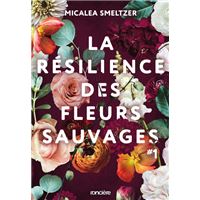 La Résilience Des Fleurs Sauvages -  : La Résilience des fleurs sauvages - Tome 01 (broché)
