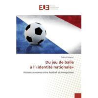 Du jeu de balle A l'«identite nationale»