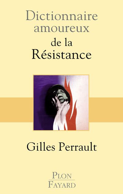 Dictionnaire amoureux de la résistance - Gilles Perrault (2014)