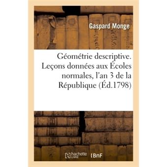 Géométrie descriptive. Leçons données aux Écoles normales, l'an 3 de la République - 1