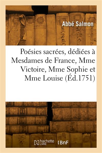 Poésies sacrées, dédiées à Mesdames de France, Mme Victoire, Mme Sophie et Mme Louise - Abbé Salmon - broché