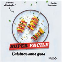 Cuisiner sans gras - Super facile