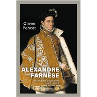 Alexandre Farnèse - Prince et capitaine - 1545-1592