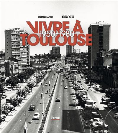 Vivre a toulouse 1950-1980 - Mathieu Arnal - Privat - relié - Beau livre