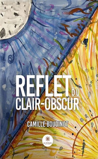 Reflet du clair obscur - Camille Boudinot - Le Lys Bleu - broché - Poésie