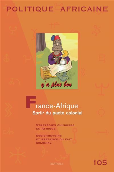 Politique africaine n-105 - france-afrique : sortir du pacte colonial