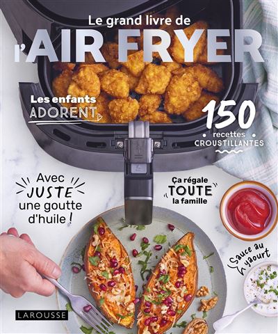 Le grand livre de l'AIR FRYER 150 recettes croustillantes avec juste une goutte d'huile ! - Amandine Bernardi - Larousse - cartonné - Guide