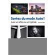 Sortez du mode Auto ! - Avec un reflex ou un hybride