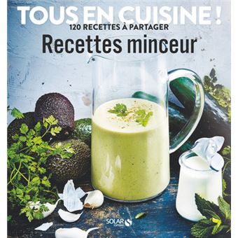 Recettes minceur - Tous en cuisine ! 120 recettes à partager