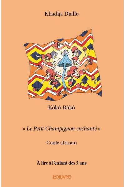 Koko Roko Kôkô rôkô « Le Petit Champignon enchanté » Conte africain À lire à l ...