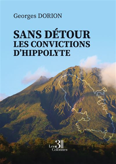 Sans détour les convictions d'Hippolyte - Georges Dorion - Trois Colonnes - broché - Essai
