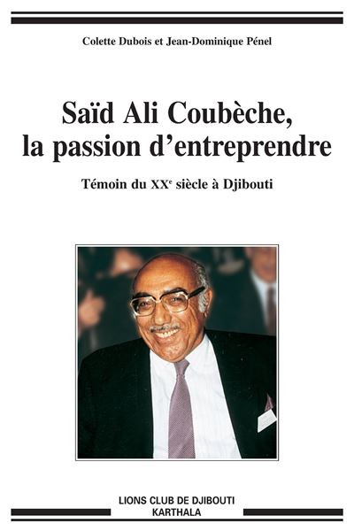 Saïd Ali Coubèche, la passion d'entreprendre - témoin du XXe siècle à Djibouti