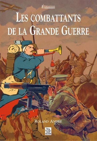 Combattants de la Grande Guerre (Les) - Roland André - broché