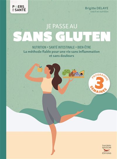 Je passe au sans gluten: La méthode fiable pour une vie sans inflammation et sans douleurs