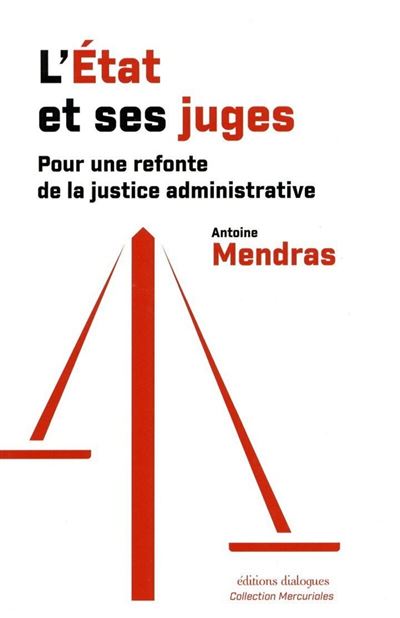 L'État et ses juges - Pour une refonte de la justice administrative - Antoine Mendras - Dialogues Eds - broché - Etude
