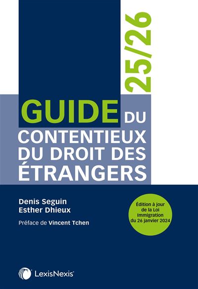 Guide du contentieux du droit des étrangers 24/25 - Denis Seguin - LexisNexis - broché - Guide