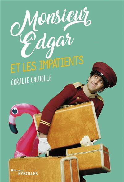 Monsieur Edgar et les impatients - Coralie Caujolle - Eyrolles - broché - Roman