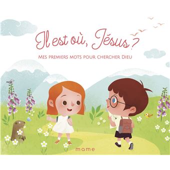 Il est où Jésus - Mes premiers mots pour chercher Dieu - 1