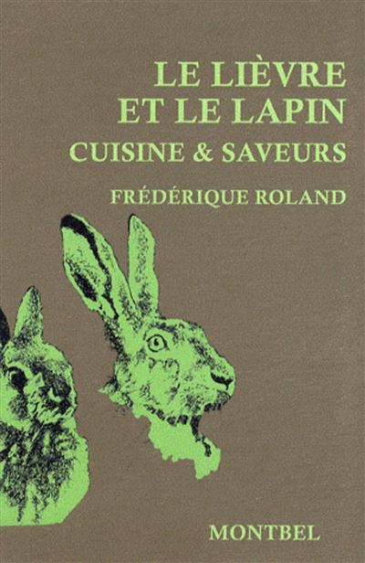 Le lièvre et le lapin Cuisine et saveurs. - Frédérique Roland - Montbel Eds De - broché - Guide - Montbel Eds De