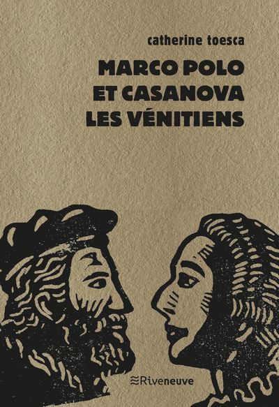 Marco Polo et Casanova, les Vénitiens - Catherine Toesca - Riveneuve - Poche - Roman