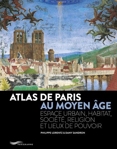 Atlas de Paris au Moyen Age - Espace urbain, habitat, societ