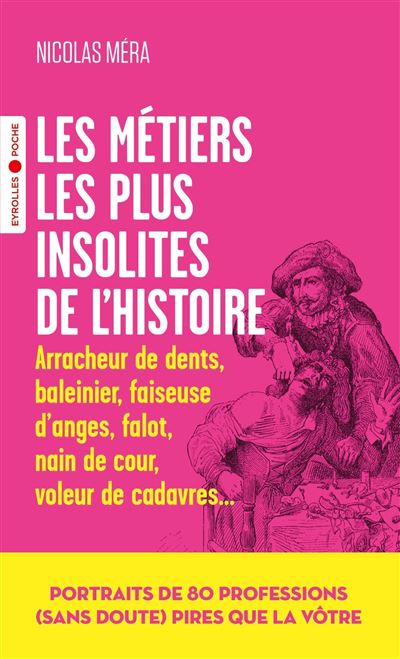 Les métiers les plus insolites de l'histoire: Portraits de 80 professions (sans doute) pires que la vôtre - Nicolas Méra (2024)