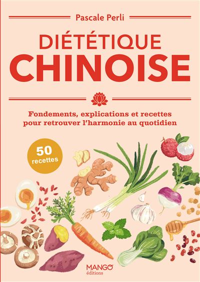 Diététique chinoise: Fondements, explications et recettes pour retrouver l'harmonie au quotidien