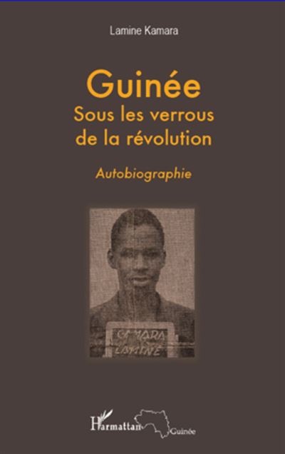Guinee sous les verrous de la revolution Autobiographie - La