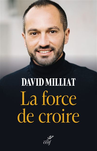 La force de croire - David Milliat - Cerf - broché - Essai - Cerf