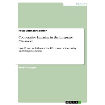 Cooperative Learning in the Language Classroom How Peers can Influence ...