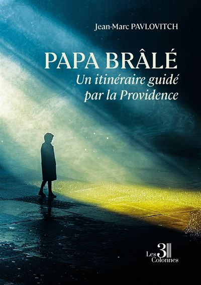 Papa Brâlé - Un itinéraire guidé par la Providence - Jean-Marc Pavlovitch - Trois Colonnes - broché - Biographie