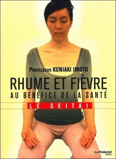 Rhume et fièvre au bénéfice de la santé - Le Seitaï - Imoto Kuniaki - Tredaniel La Maisnie - broché - Essai