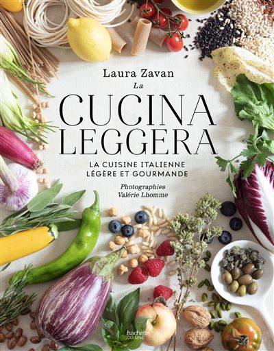 La Cucina Leggera: La cuisine italienne légère et gourmande