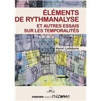 Éléments de rythmanalyse et autres essais sur les temporalités
