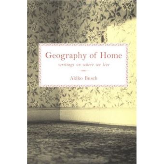 Geography Of Home: Writing On Where We /anglais - 1