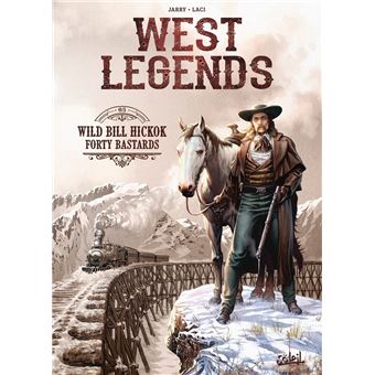 West Legends - Wild Bill Hickok - Forty Bastards : West Legends T05 - Wild Bill Hickok - Forty Bastards
