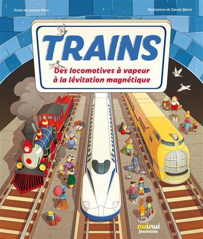Trains - Des locomotives à vapeur à la lévitation magnétique - Lorenzo Moro - Nuinui Jeunesse - broché - Document jeunesse - Nuinui Jeunesse