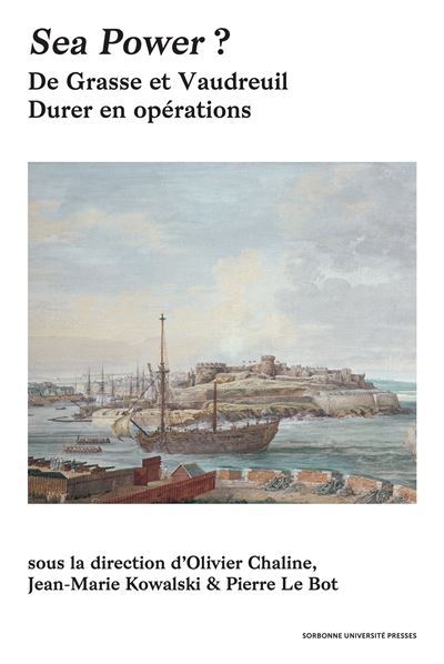 Sea Power ? De Grasse et Vaudreuil Durer en opérations - Olivier Chaline - Sorbonne Universite Presses - broché - Etude