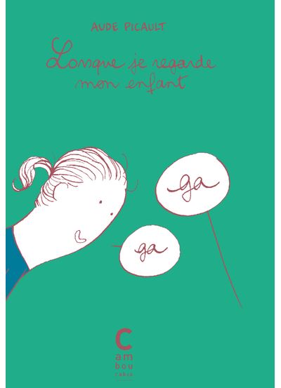 Lorsque je regarde mon enfant - Aude Picault - Cambourakis -