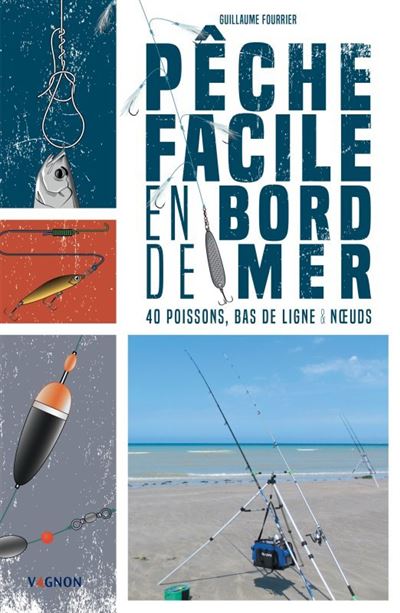 Pêche facile en bord de mer 40 poissons, bas de ligne & noeuds - Guillaume Fourrier - Vagnon Du Plaisancier Eds - broché - Guide
