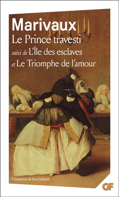 Le Prince travesti - L'Île des esclaves - Le Triomphe de l'amour - - Pierre De Marivaux - Flammarion - Livre