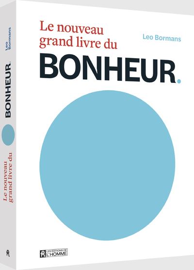 Le nouveau grand livre du Bonheur - Le bonheur vu par 100 experts mondiaux de la psychologie positive - Léo Bormans - L'homme Eds De - broché - Guide - L'homme Eds De