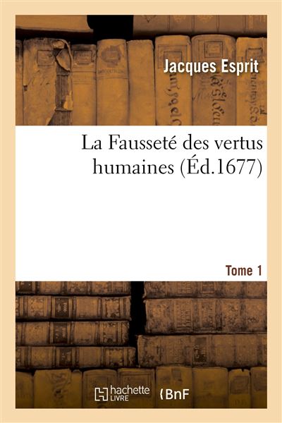 La Fausseté des vertus humaines. Tome 1 - Jacques Esprit - broché