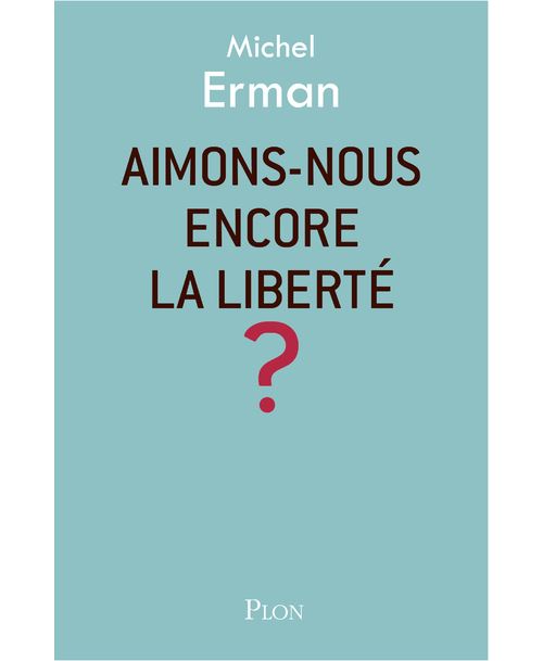 Aimons-nous encore la liberté ? - Michel Erman - broché