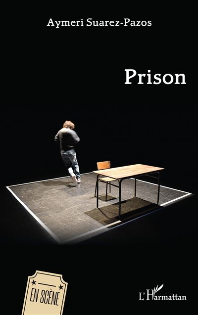 Prison - Aymeri Suarez-Pazos - L'harmattan - broché - Théâtre