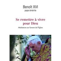 Se remettre à vivre pour Dieu - Méditation sur l'avenir de l'Eglise