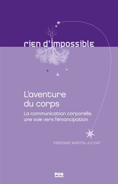 L'aventure du corps La communication corporelle, une voie vers l'émancipation - Fabienne Martin-Juchat - Presses Universitaires Grenoble - broché - Essai