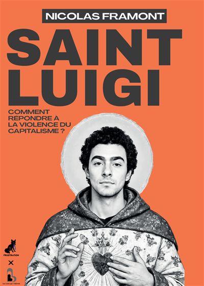 Nicolas Framont - Saint Luigi: Comment répondre à la violence du capitalisme (2025)