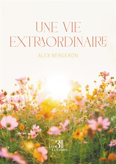 Une vie extraordinaire - Alex Bergeron - Trois Colonnes - broché - Poésie