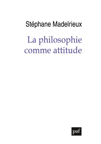 La philosophie comme attitude - Stephane Madelrieux - Puf -